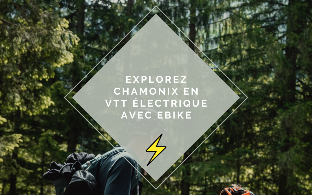 Explorez Chamonix en VTT Électrique avec eBike : Aventures Palpitantes et Dégustations au Sommet