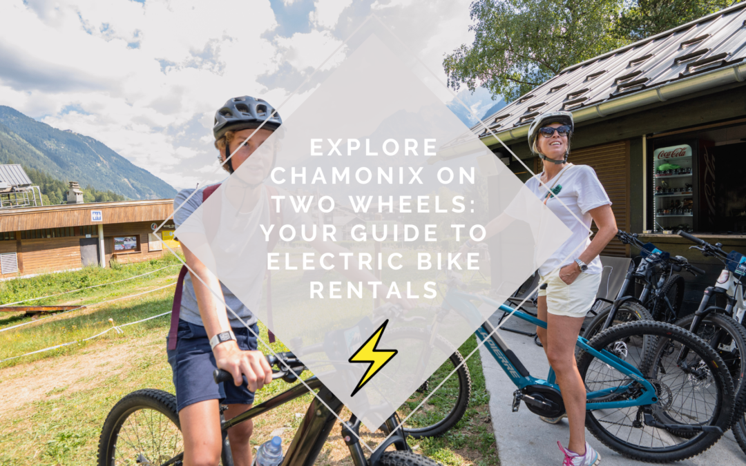 Explore Chamonix on Two Wheels: Your Guide to Electric Bike Rentals