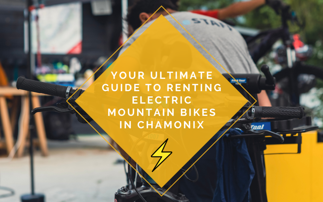 Your Ultimate Guide to Renting Electric Mountain Bikes in Chamonix