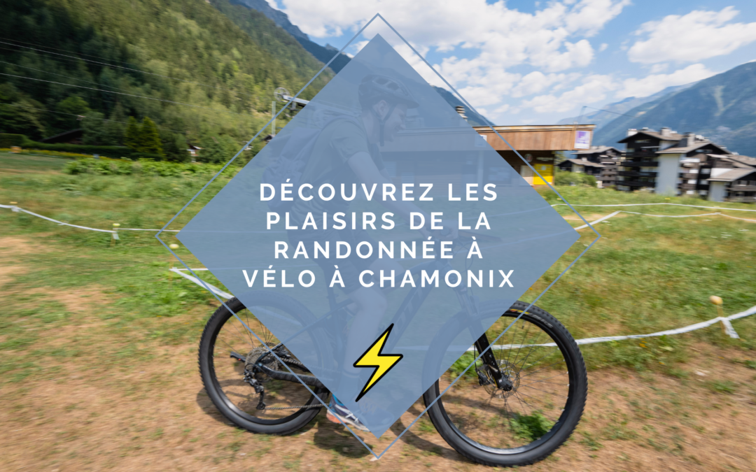 Découvrez les meilleurs randonnée vélo à Chamonix